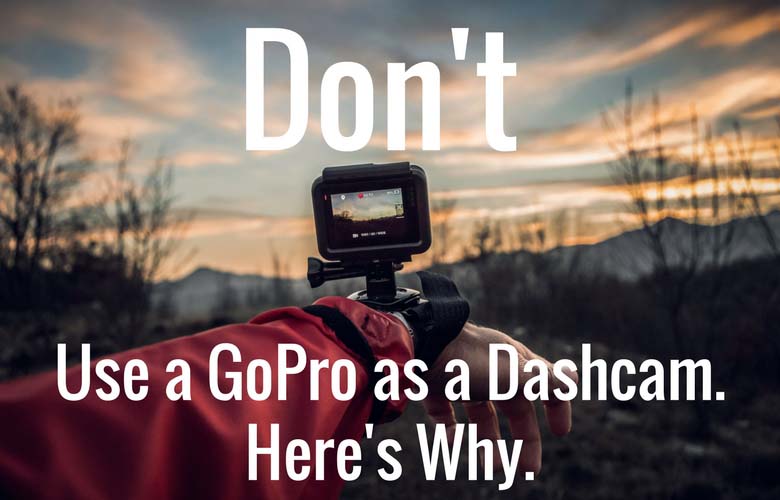 Don't use a GoPro as a dashcam. Here's Why | The Dashcam Store Blog