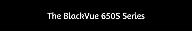 graphic: The BlackVue 650S Dash Cam Series